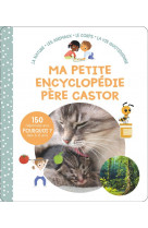 Ma petite encyclopedie pere castor - 3-6 ans - la nature - les animaux - le corps - la vie quotidien