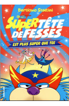 Les aventures de tete de fesses - t04 - super tete de fesses est plus super que toi