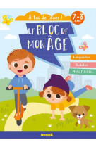 Le bloc de mon age (7-8 ans) - a toi de jouer ! (enfants trottinette) - labyrinthes, sudokus, mots f