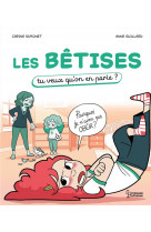 Les betises - tu veux qu'on en parle