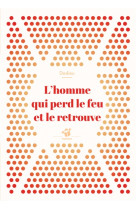 L'homme qui perd le feu et le retrouve