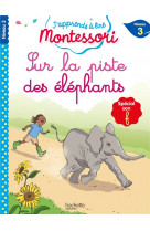 J'apprends a lire montessori cp niv.3 sur la piste des elephants