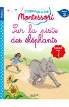 Sur la piste des éléphants, niveau 3 - j'apprends à lire montessori