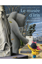 Le musee d'iris - le jardin des sculptures