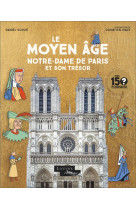 Mes 150 pourquoi - le moyen age. notre-dame de paris et son tresor