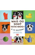 Mais ou sont yaya et boo ? - a la maison !