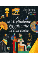 Secrets d'histoire junior - si la mythologie egyptienne m'etait contee