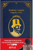 Arsene lupin - l'aiguille creuse - edition a l'occasion de la serie netflix