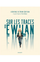 Sur les traces d-ewilan - l-heritage de pierre bottero