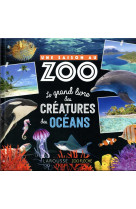 Une saison au zoo, le grand livre des creatures des oceans