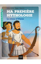 Ma premiere mythologie - t05 - ma premiere mythologie - le retour d-ulysse cp/ce1 6/7 ans