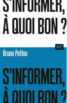 S'informer, à quoi bon ? / collection alt
