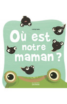 Où est notre maman ?
