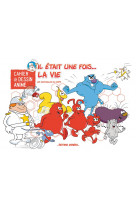 Cahier de dessin anime - il etait une fois la vie