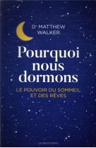 Pourquoi nous dormons - le pouvoir du sommeil et des reves