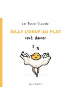 Les bidules chouettes - billy l-oeuf au plat veut danser