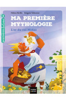 Ma premiere mythologie - t01 - ma premiere mythologie - l-or du roi midas cp/ce1 6/7 ans