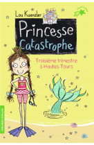 Princesse catastrophe, 3 - troisieme trimestre a hautes-tours