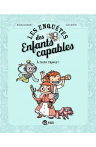 Les enquetes des enfants capables, tome 01 - a toute vapeur !
