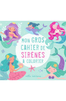Mon gros cahier de sirènes à colorier