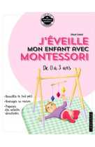 J-eveille mon enfant avec montessori - de 0 a 3 ans