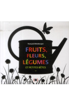 Fruits, fleurs, légumes et petites bêtes