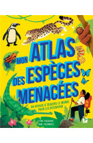 Mon atlas des especes menacees - un voyage a travers le monde pour les decouvrir