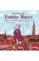 Aventure de violette mirgue t1 mystere et fromage a toulouse