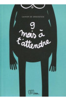 9 mois à t'attendre