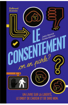 Le consentement, on en parle ? - un livre sur la liberte, le droit de choisir et de dire non