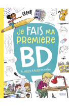 Je fais ma premiere bd - du scenario a la mise en couleur