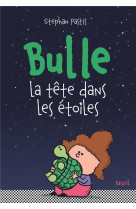 Bulle, la tete dans les etoiles