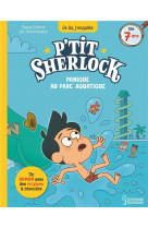 Panique au parc aquatique - p'tit sherlock