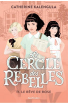 Le cercle des rebelles t1: le rêve de rose