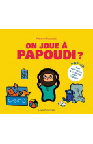 On joue à papoudi ?