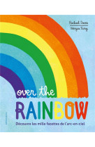 Over the rainbow - decouvre les mille facettes de l'arc-en-ciel