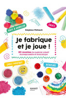 Je fabrique et je joue ! - 20 recettes de materiel creatif ecoresponsable et economique. sables magi