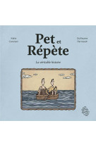 Pet et repete - la veritable histoire