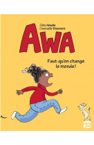 Awa - faut qu-on change le monde !