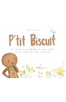 P'tit biscuit ou l'histoire du bonhomme de pain d'epices qui ne voulut pas finir en miettes