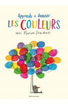 Un livre d'activites artistiques - apprends a dessiner les couleurs avec marion deuchars