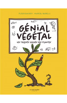 Genial vegetal - les talents caches des plantes