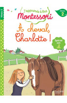 J'apprends a lire montessori - cp niveau 2 : a cheval, charlotte !