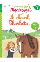 J'apprends à lire montessori - niveau 2 : à cheval, charlotte !
