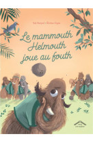 Le mammouth helmouth joue au fouth