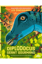 Ma premiere serie documentaire les dinosaures - * - diplodocus, geant gourmand