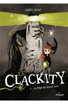 Le clackity, tome 02 - le pays du soleil noir