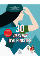 30 destins d'alpinistes - pour filles et garçons qui rêvent de gravir les montagnes