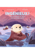 Ingenieux ! les animaux et leurs incroyables outils.