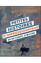 Petites histoires d'impressionnisme en 50 chefs-d' uvre